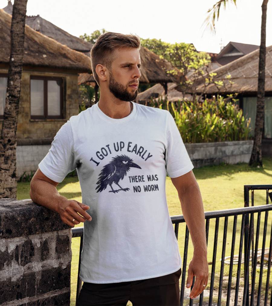I Got Up Early Raven There Was No Worm Bird Nature Animal Humor T-Shirt