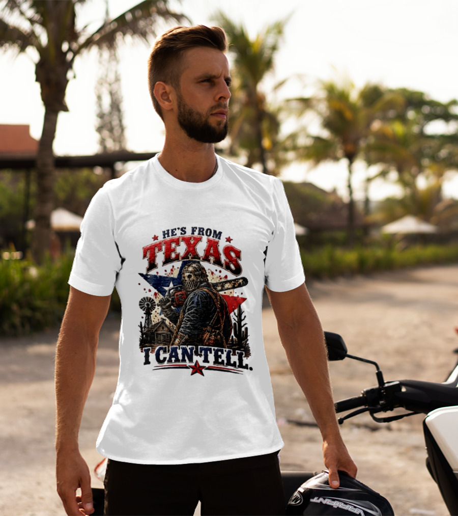 He's From Texas I Can Tell Texas Chainsaw Massacre T-Shirt