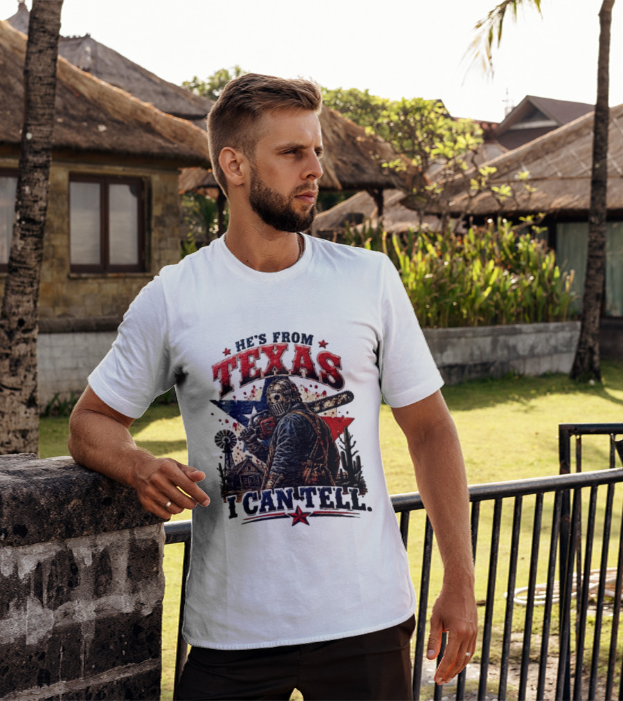 He's From Texas I Can Tell Texas Chainsaw Massacre T-Shirt
