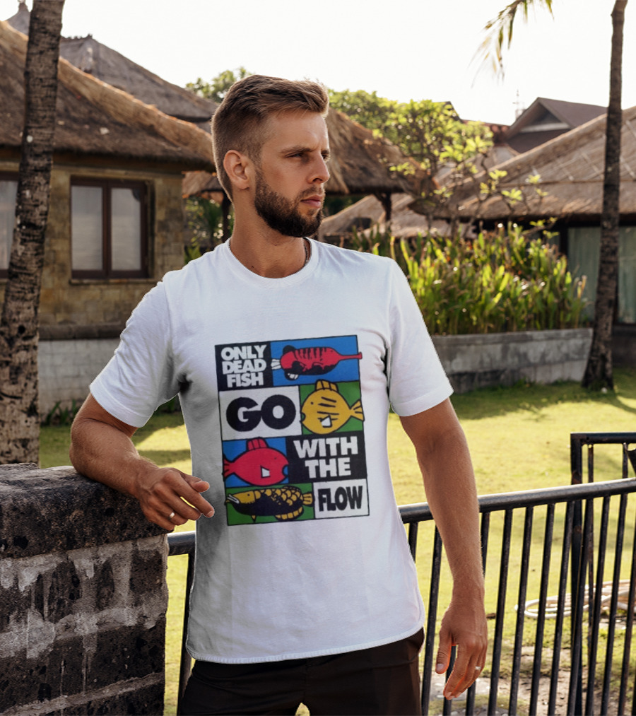 Only Dead Fish Go With The Flow Text With Vibrant Fish T-Shirt