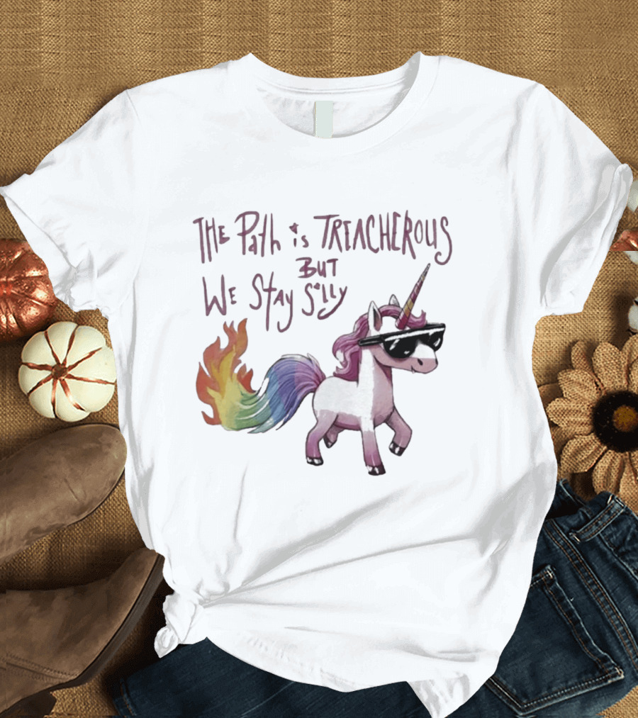 The Path Is Treacherous But We Stay Silly Cool Unicorn Sunglasses Rainbow Tail T-Shirt