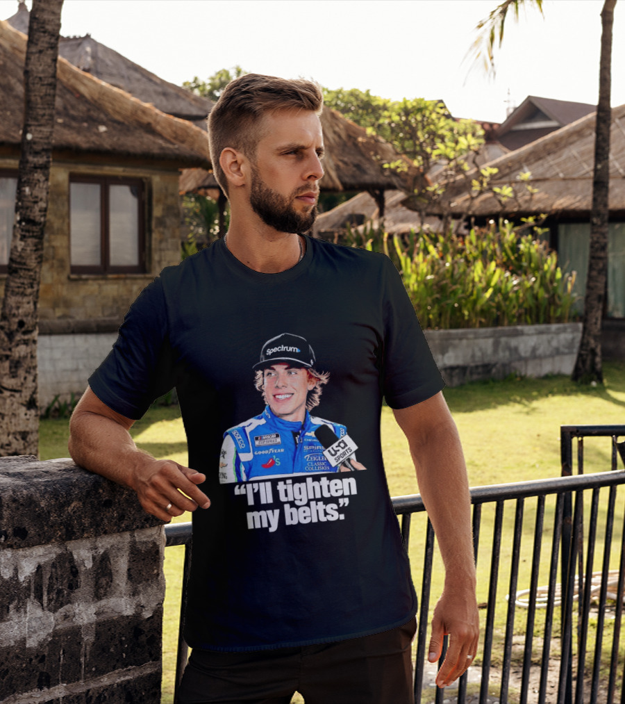 NASCAR Cup Series Carson Hocevar Spire Motorsports I'll Tighten My Belts T-Shirt