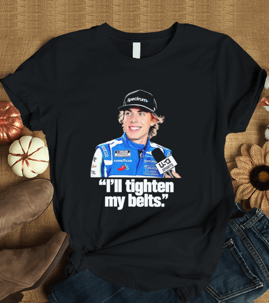 NASCAR Cup Series Carson Hocevar Spire Motorsports I'll Tighten My Belts T-Shirt