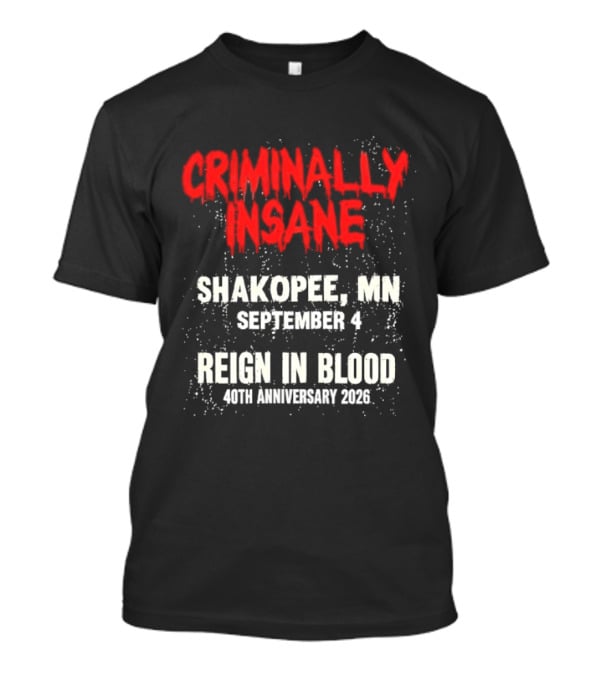Criminally Insane Reign In Blood 40th Anniversary September 4 Shakopee MN 2026 T-Shirt