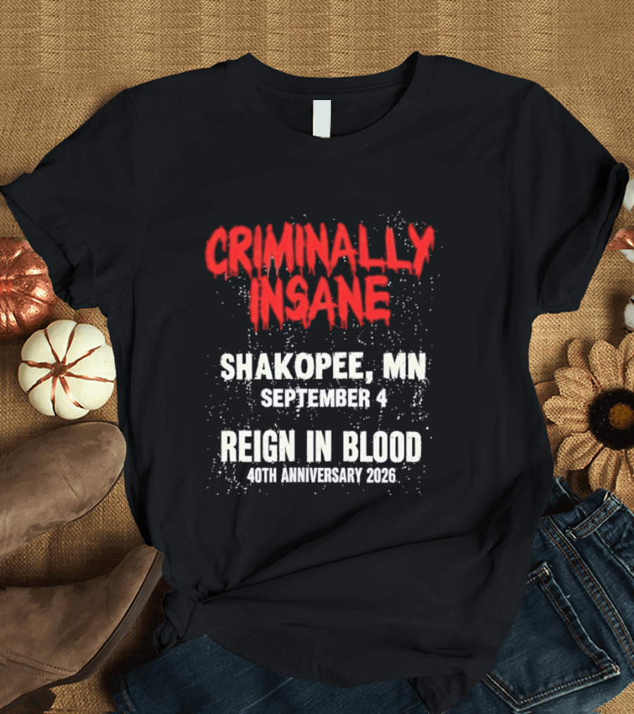 Criminally Insane Reign In Blood 40th Anniversary September 4 Shakopee MN 2026 T-Shirt