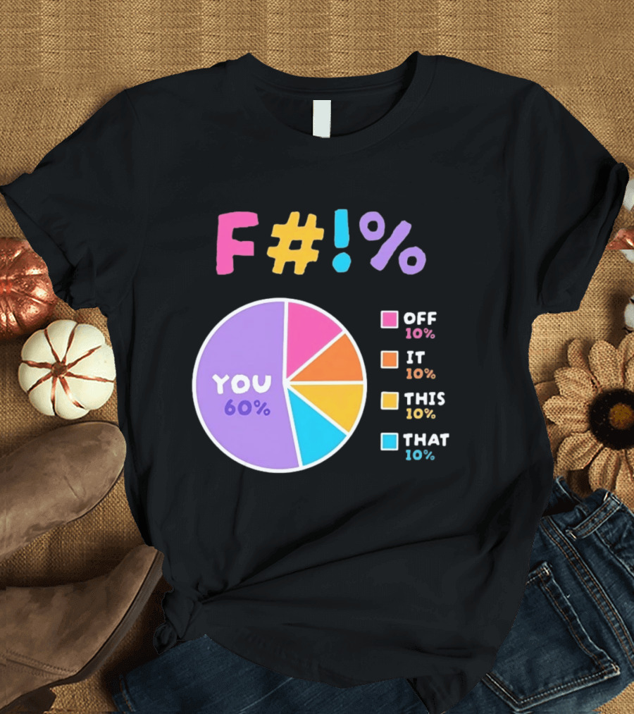 F_ You Pie Chart Sarcastic Offensive Sassy T-Shirt