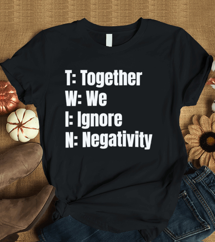 Together We Ignore Negativity Twin Acronym TWIN Positive Message T-Shirt