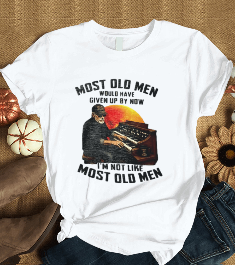 Most Old Men Would Have Given Up By Now I'm Not Like Most Old Men Organ Player T-Shirt