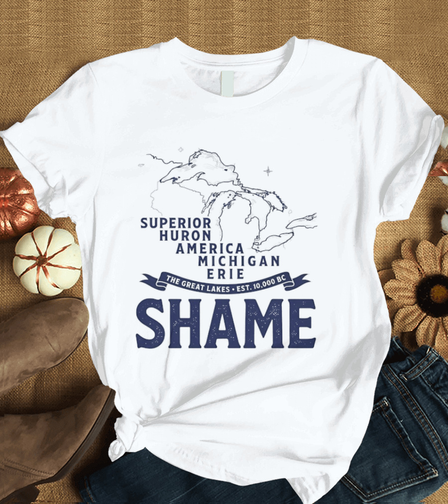 The Great Lakes Superior Huron Michigan Erie America Est 10000 BC Shame T-Shirt