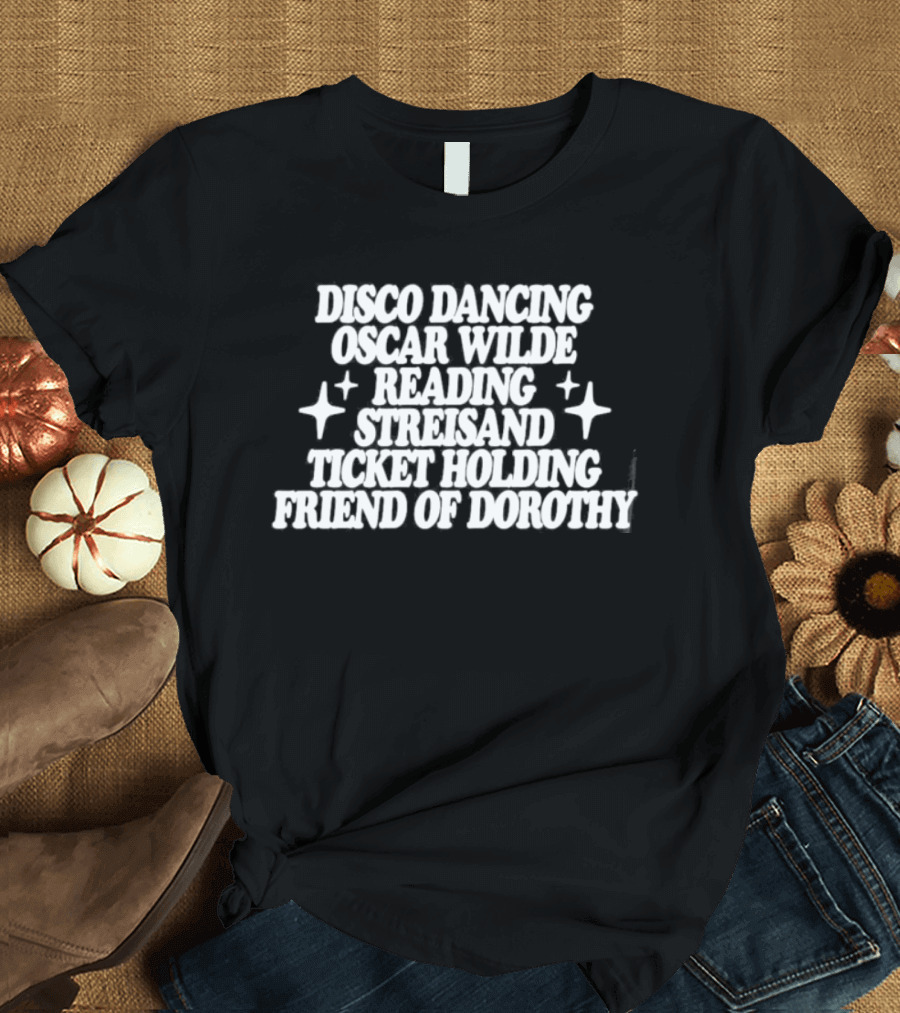 Clueless Disco Dancing Oscar Wilde Reading Streisand Ticket Holding Friend Of Dorothy T-Shirt