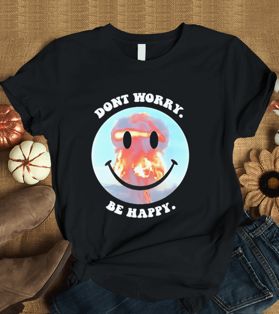 Dont Worry Be Happy Smiley Nuclear Explosion T-Shirt