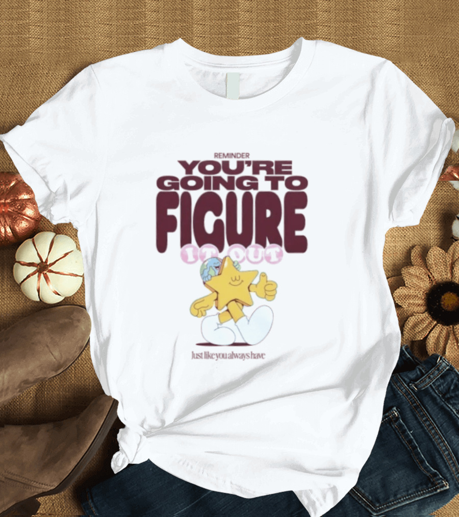 Mister You're Going To Figure It Out Star Character Encouragement T-Shirt