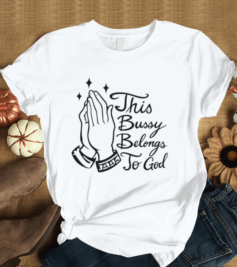 This Bussy Belongs To God Praying Hands Meme T-Shirt