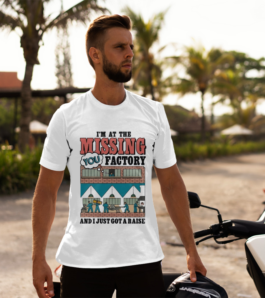 I'm At The Missing You Factory And I Just Got A Raise Brick Building Assembly Workers T-Shirt