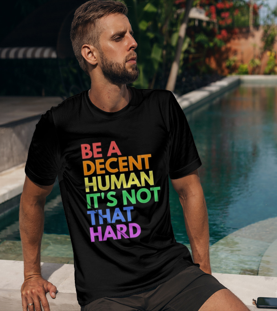 Be A Decent Human It's Not That Hard Rainbow T-Shirt