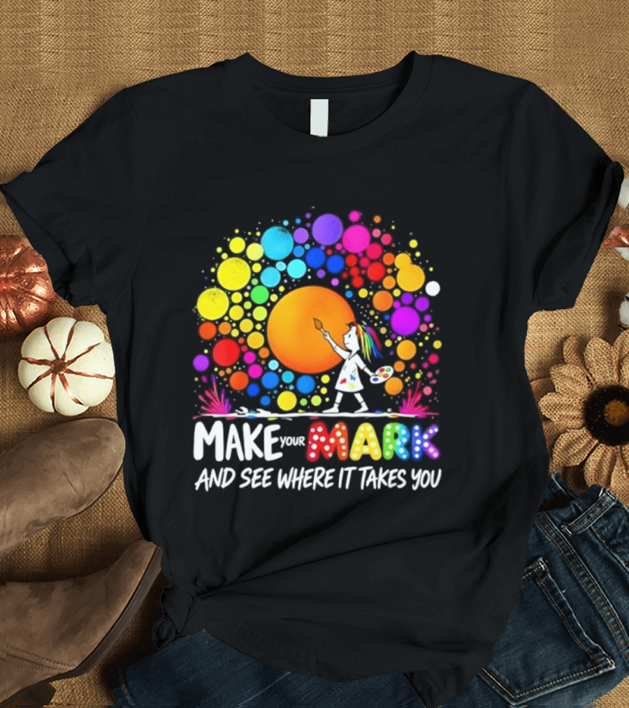 Make Your Mark Colorful Artistic Journey Palette And Paintbrush Creativity T-Shirt