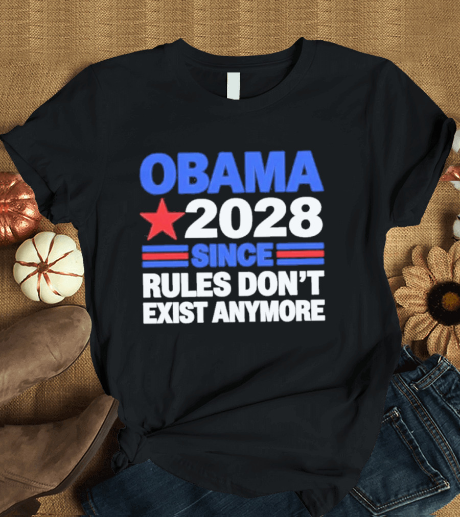 Obama 2028 Since Rules Don't Exist Anymore Star And Stripes T-Shirt