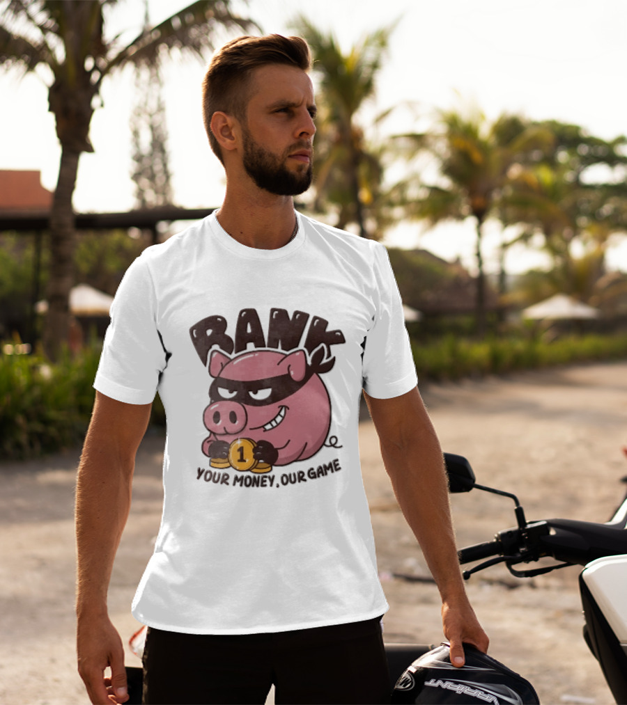 Bank Cartoon Robber Pig Mask Gold Coins Your Money Our Game T-Shirt
