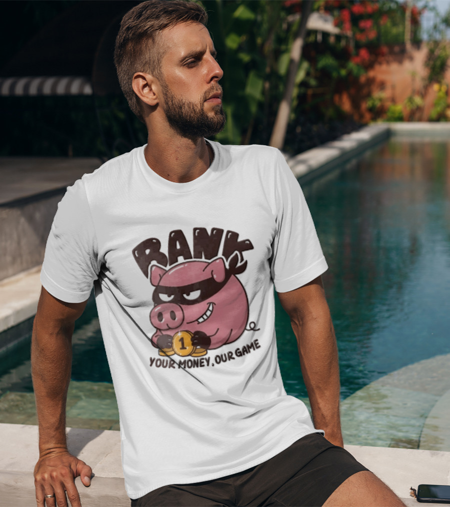 Bank Cartoon Robber Pig Mask Gold Coins Your Money Our Game T-Shirt