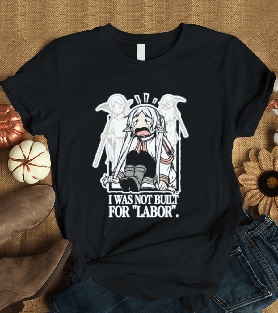 Frieren I Was Not Built For Labor Anime T-Shirt