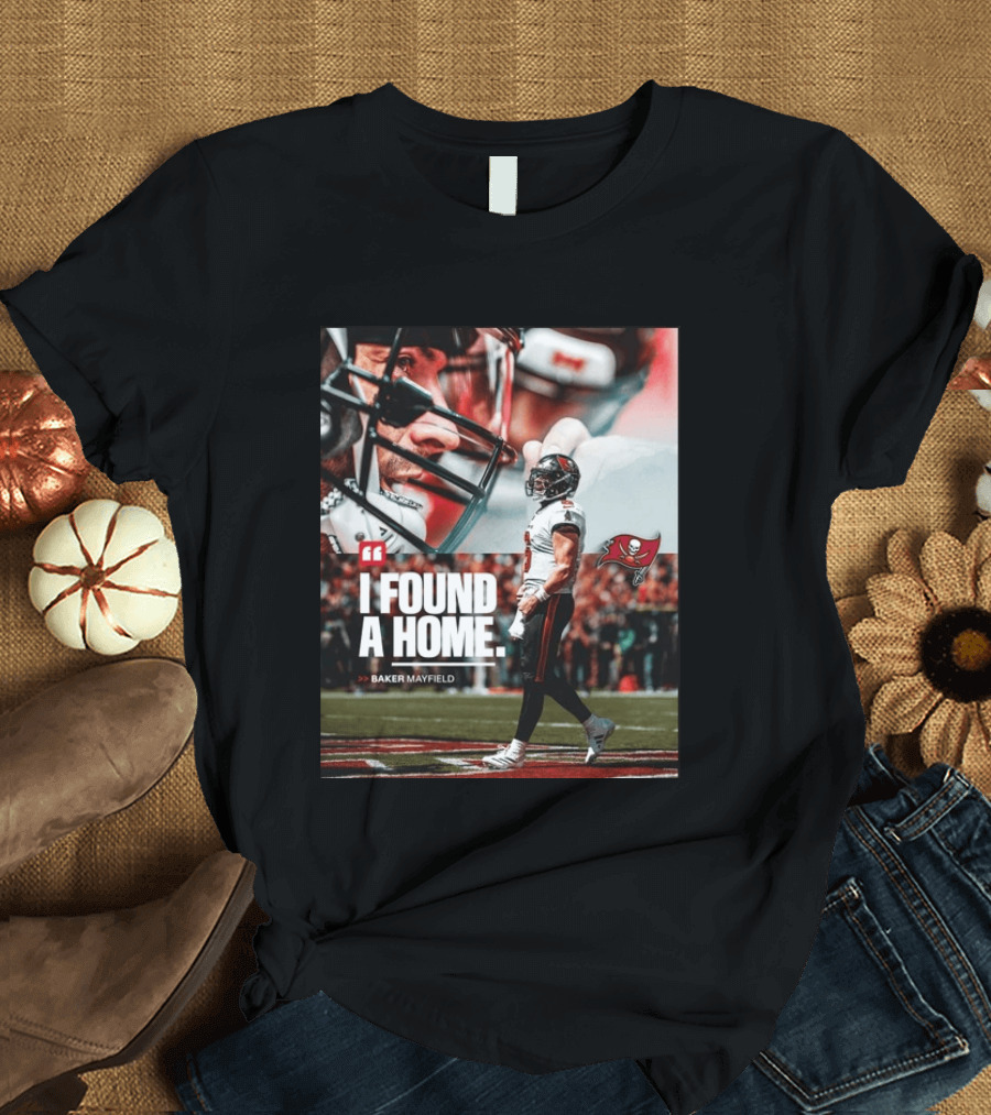 I Found A Home Baker Mayfield Buccaneers T-Shirt