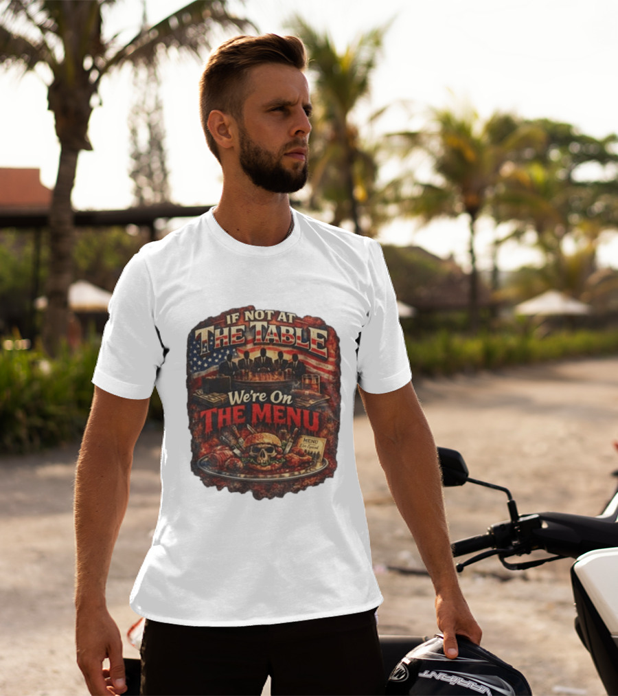 If Not At The Table We're On The Menu Skull Burger And American Flag T-Shirt