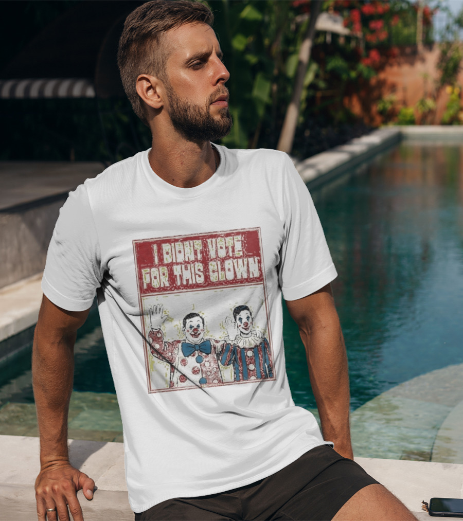 I Didn't Vote For This Clown Funny Political Statement Clowns T-Shirt