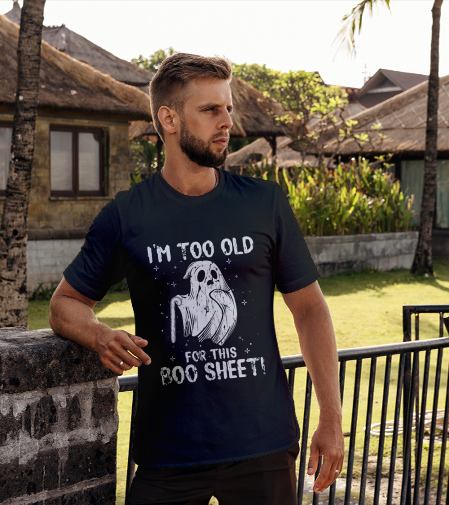 I'm Too Old For This Boo Sheet Ghost Halloween Distressed T-Shirt