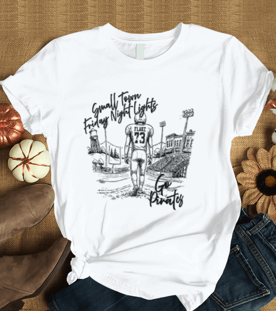 Flake 73 Pirates Small Town Friday Night Lights Go Team Football T-Shirt
