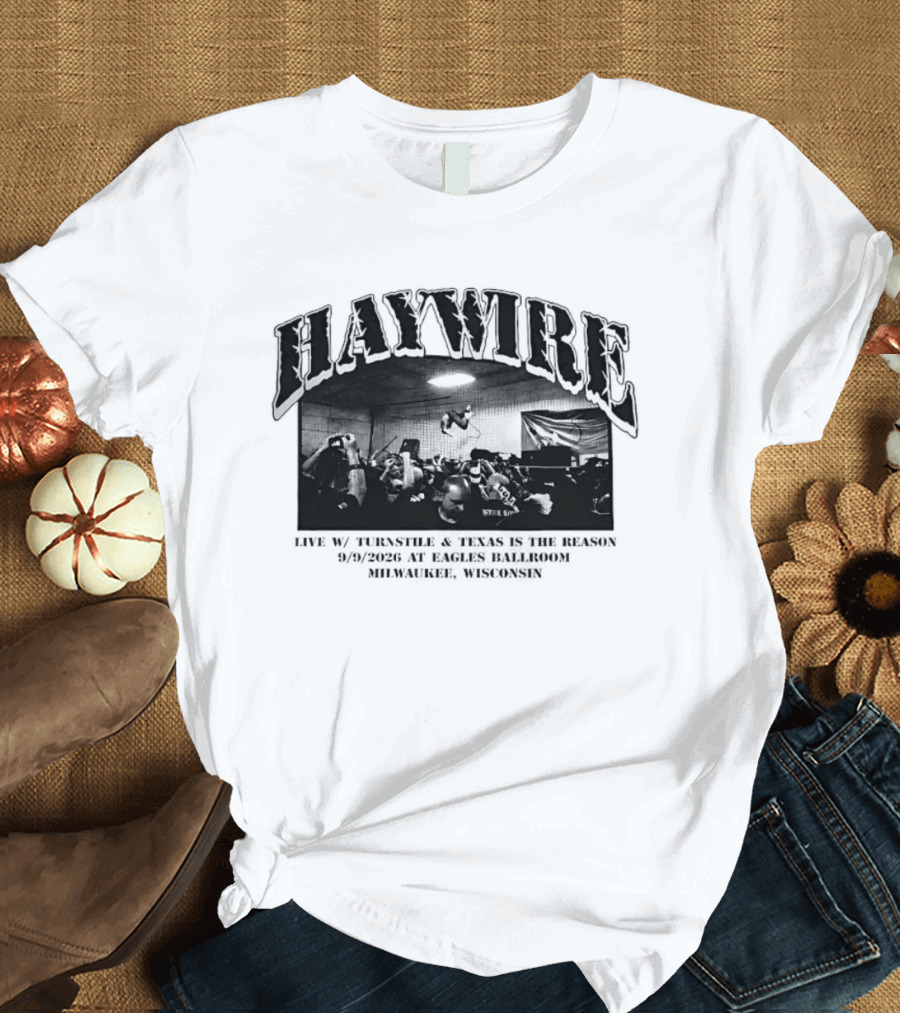 Haywire Live Turnstile And Texas Is The Reason At Eagles Ballroom Milwaukee March 1 22 1997 T-Shirt