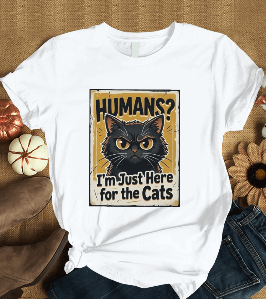 HUMANS? I'm Just Here For The Cats Grumpy Cat T-Shirt