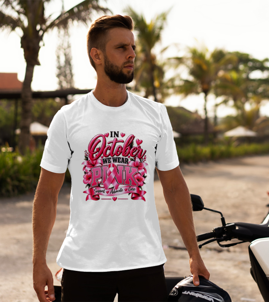 In October We Wear Pink Breast Cancer Awareness Support Advocate Cure T-Shirt
