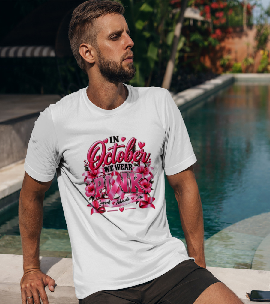 In October We Wear Pink Breast Cancer Awareness Support Advocate Cure T-Shirt