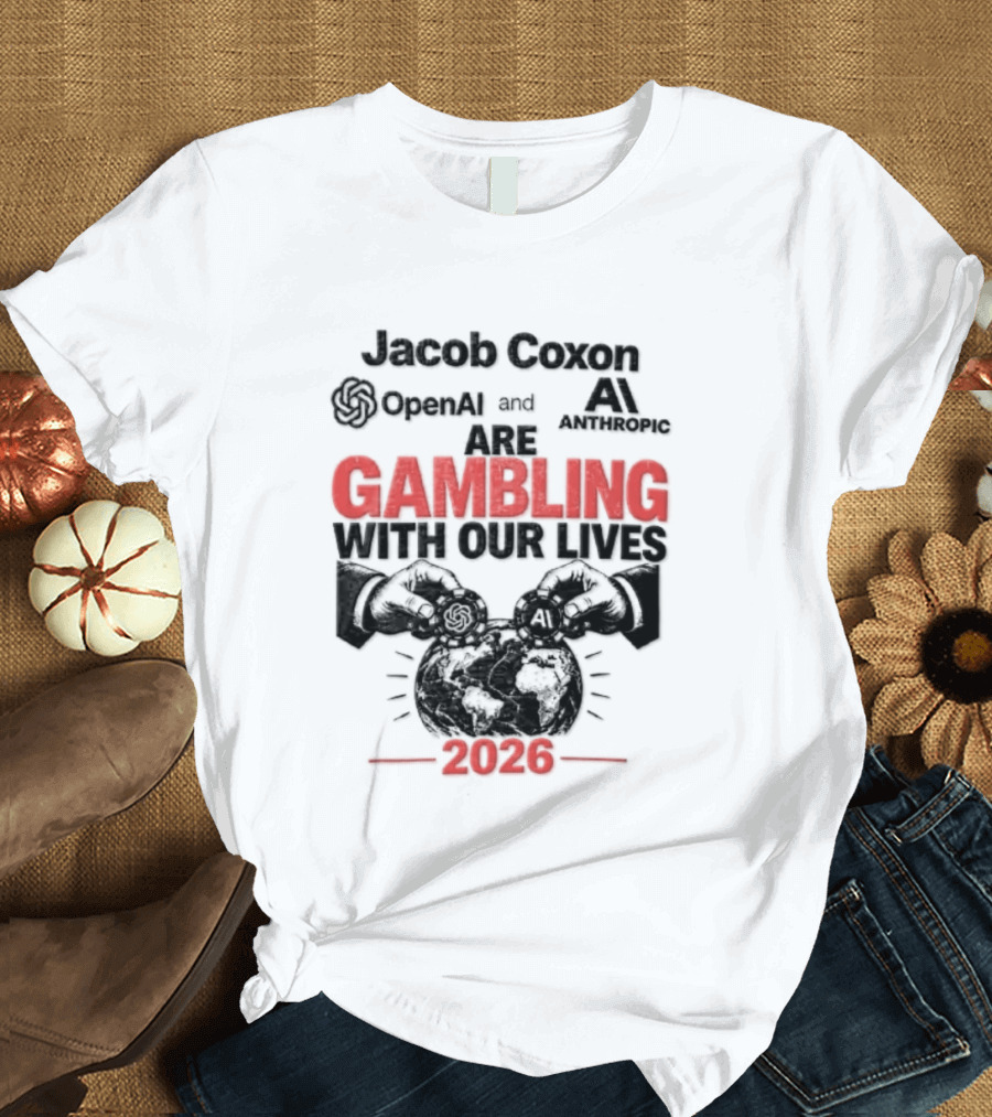 Jacob Coxon OpenAI Anthropic Gambling With Our Lives 2026 T-Shirt