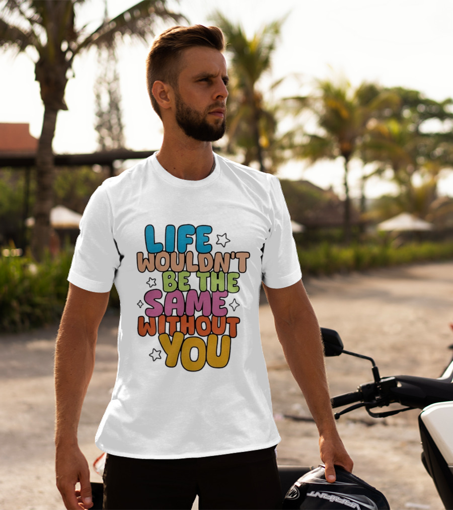 Life Wouldn't Be The Same Without You American Foundation For Suicide Prevention T-Shirt