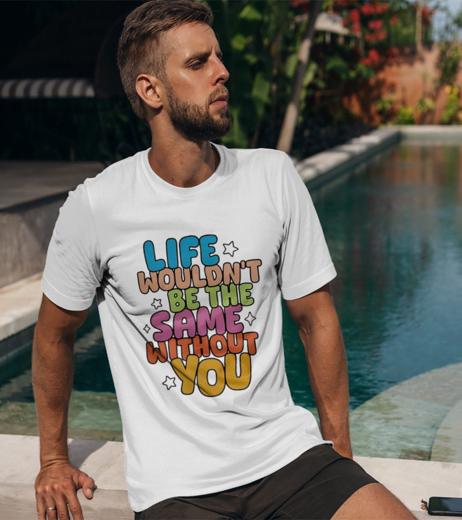 Life Wouldn't Be The Same Without You American Foundation For Suicide Prevention T-Shirt