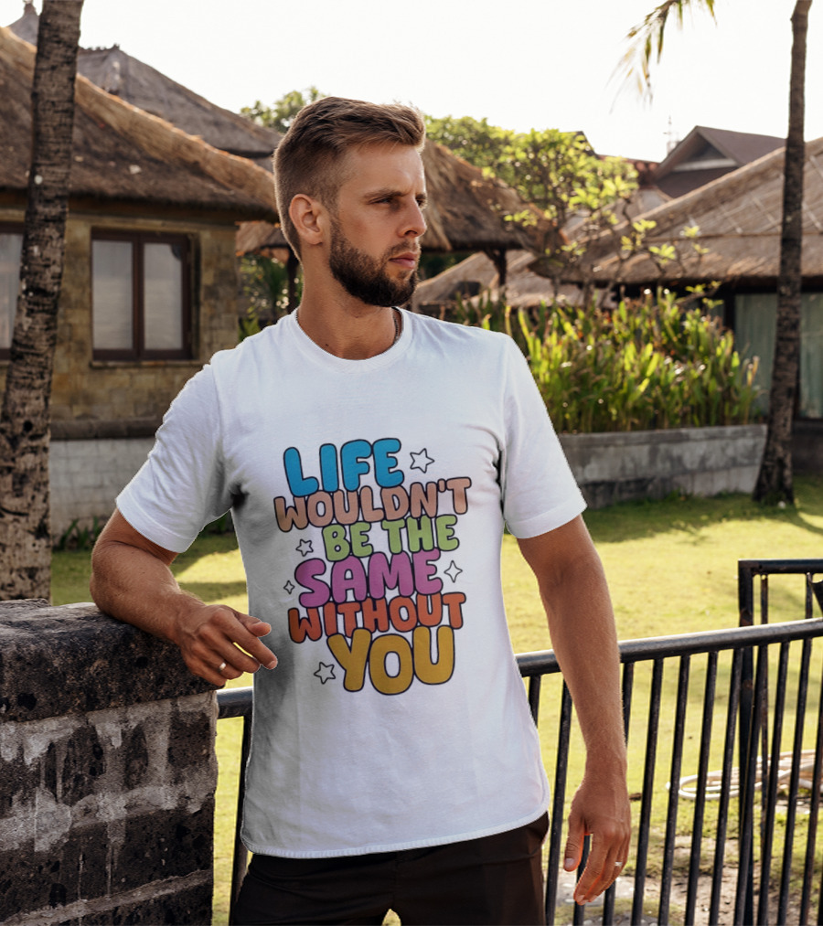 Life Wouldn't Be The Same Without You American Foundation For Suicide Prevention T-Shirt
