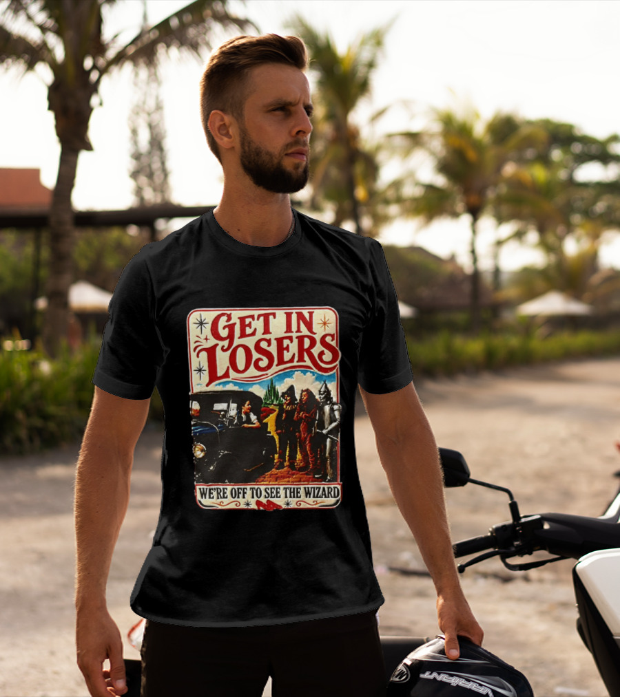 Get In Losers Wizard Of Oz Dorothy Scarecrow Tin Man Lion Adventure T-Shirt