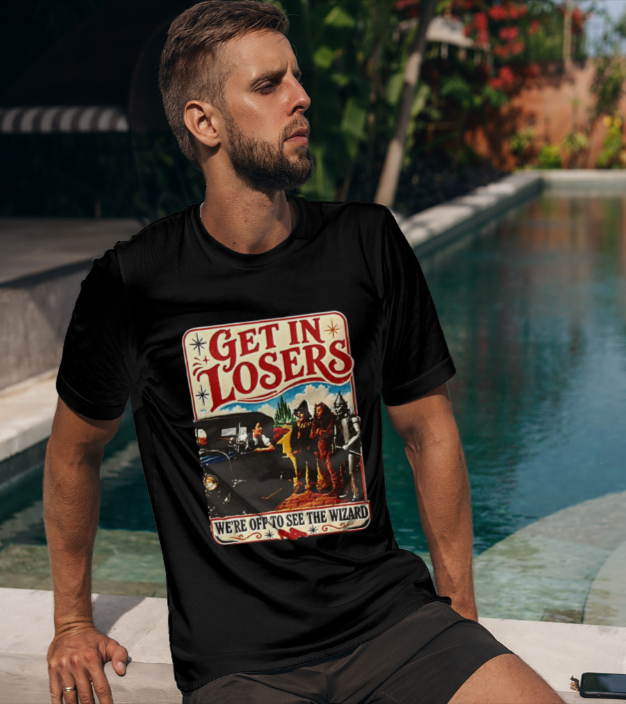 Get In Losers Wizard Of Oz Dorothy Scarecrow Tin Man Lion Adventure T-Shirt