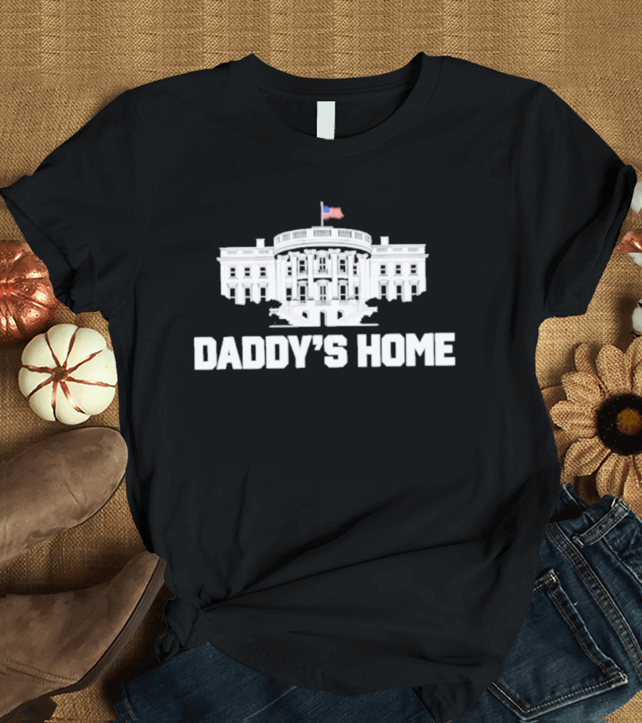Daddy's Home White House Flag T-Shirt