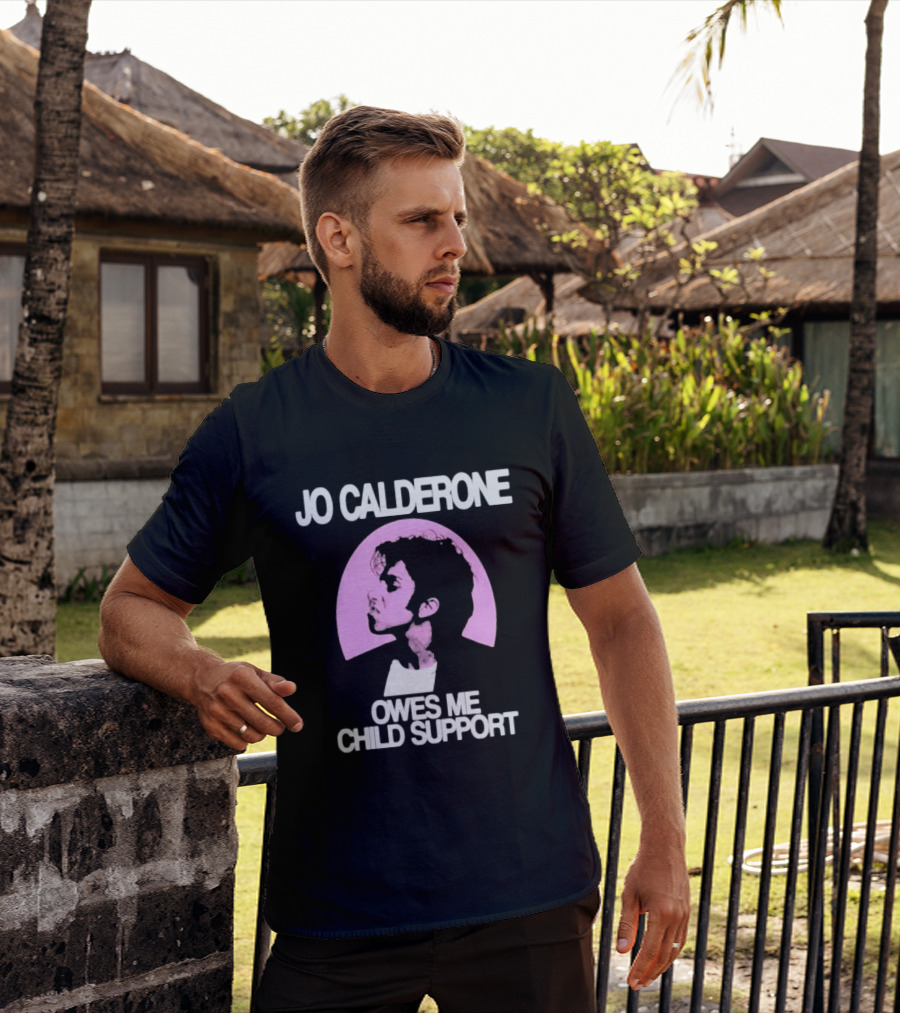 Jo Calderone Owes Me Child Support Gaga T-Shirt