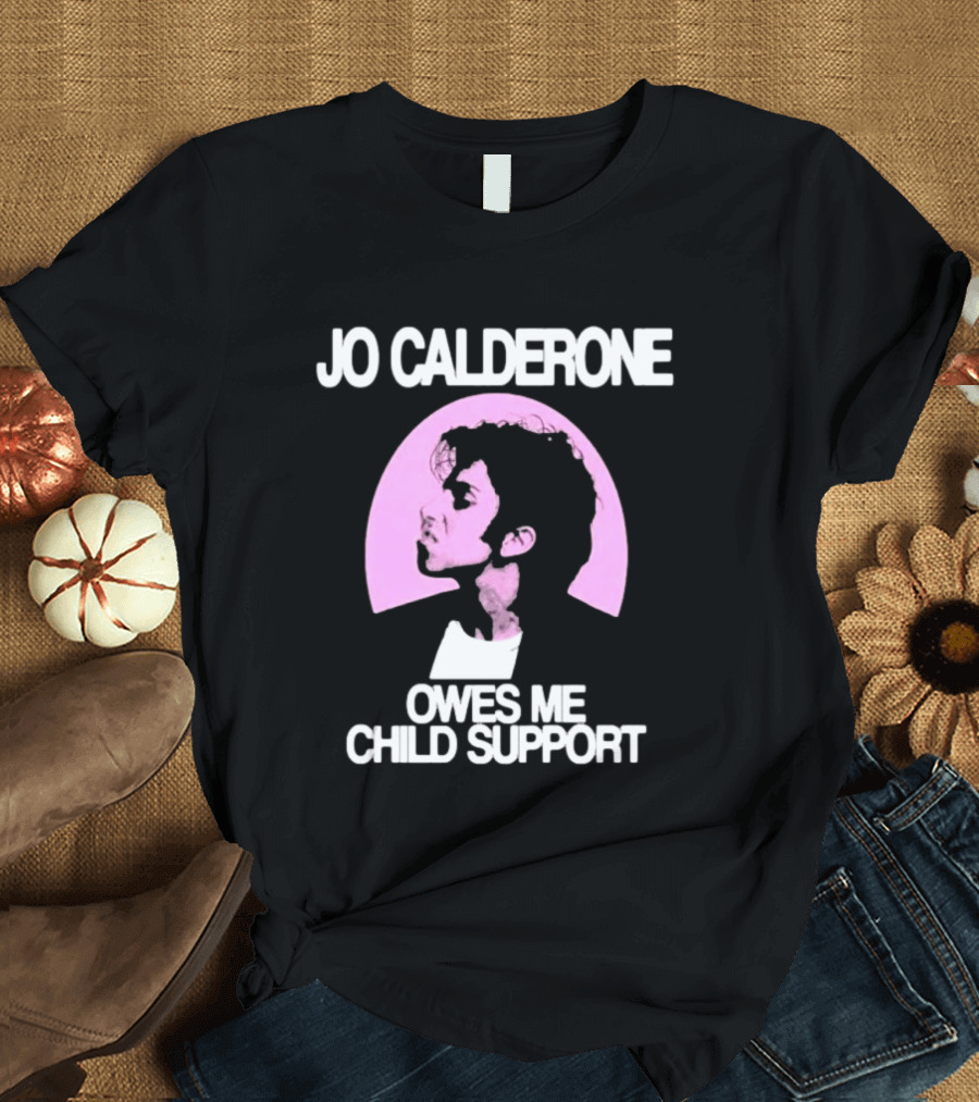 Jo Calderone Owes Me Child Support Gaga T-Shirt