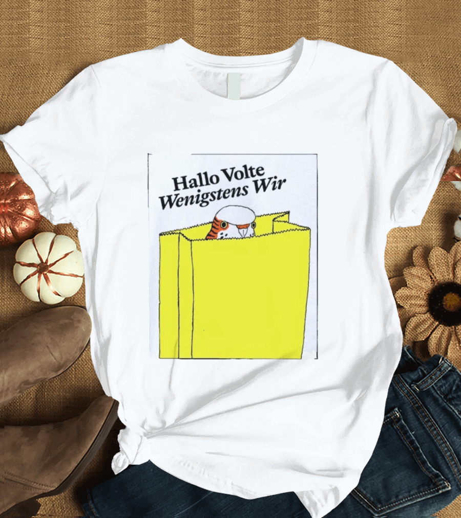 Hallo Volte Wenigstens Wir Budgie In A Paper Bag T-Shirt