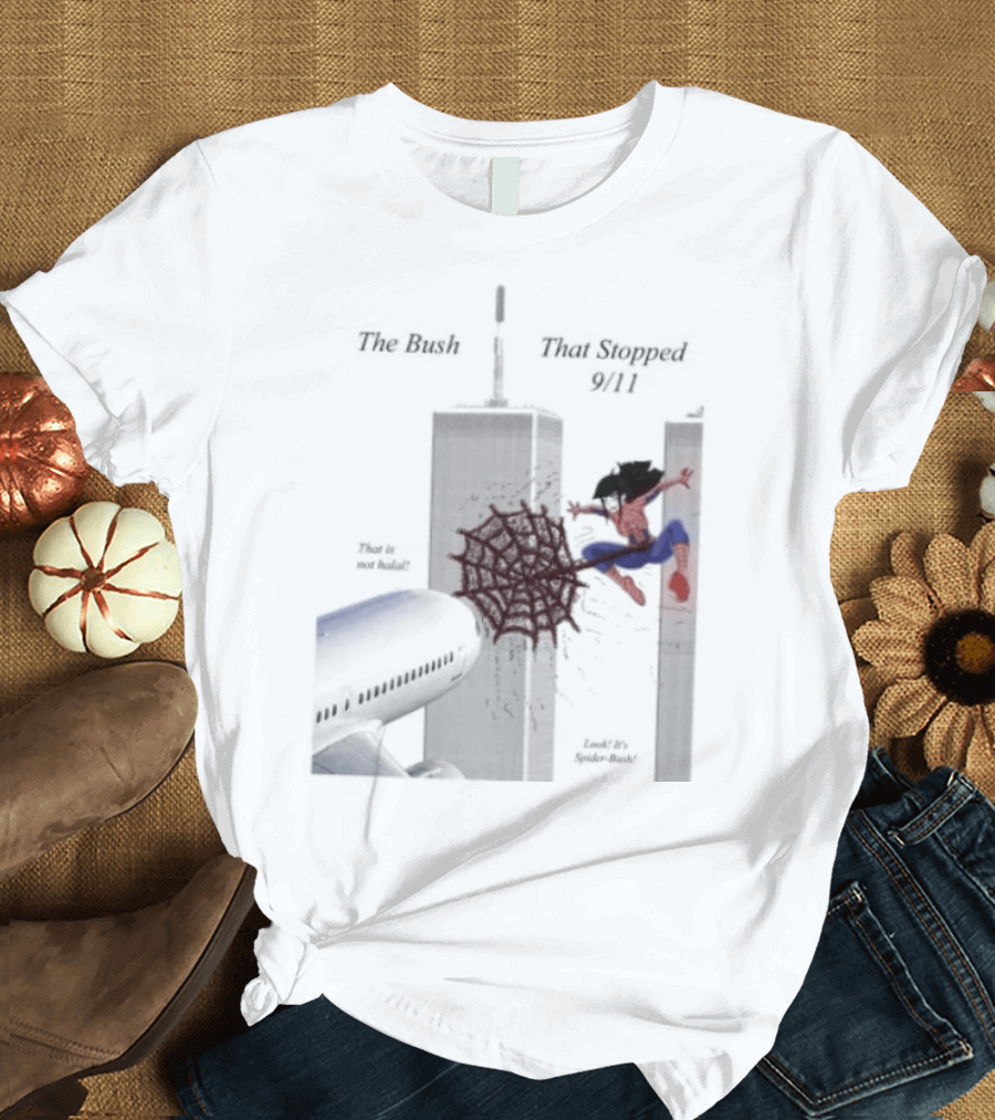 Spider Bush Meme The Bush That Stopped 9 11 T-Shirt