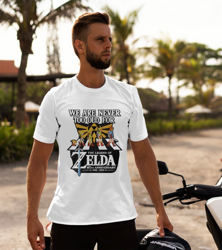 We Are Never Too Old For The Legend Of Zelda 40th Anniversary Evolution Of Link 1986 2026 T-Shirt