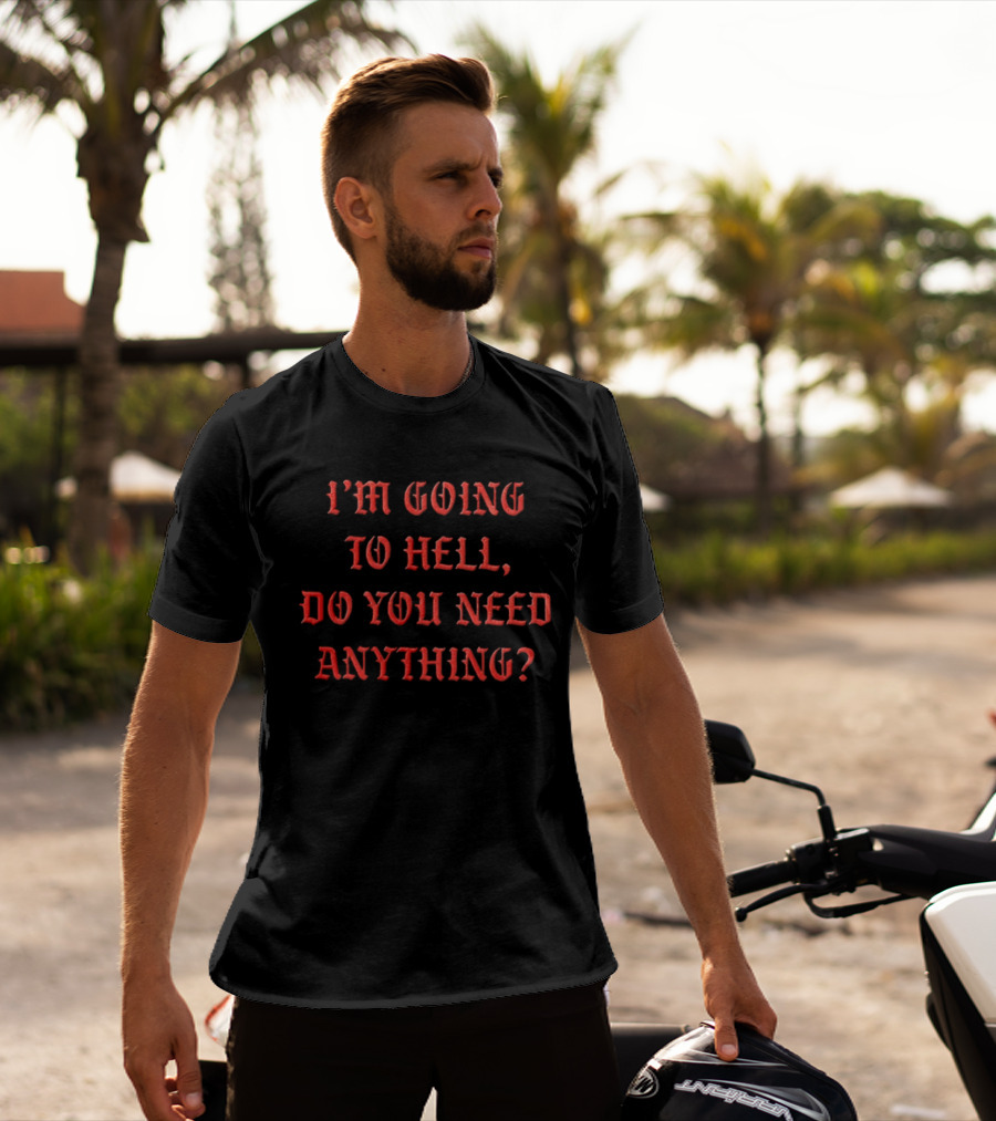 I'm Going To Hell Do You Need Anything Funny Quote Red T-Shirt