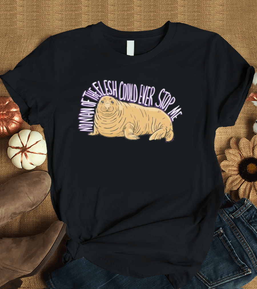 Neil The Seal No Man Of The Flesh Could Ever Stop Me Seal T-Shirt