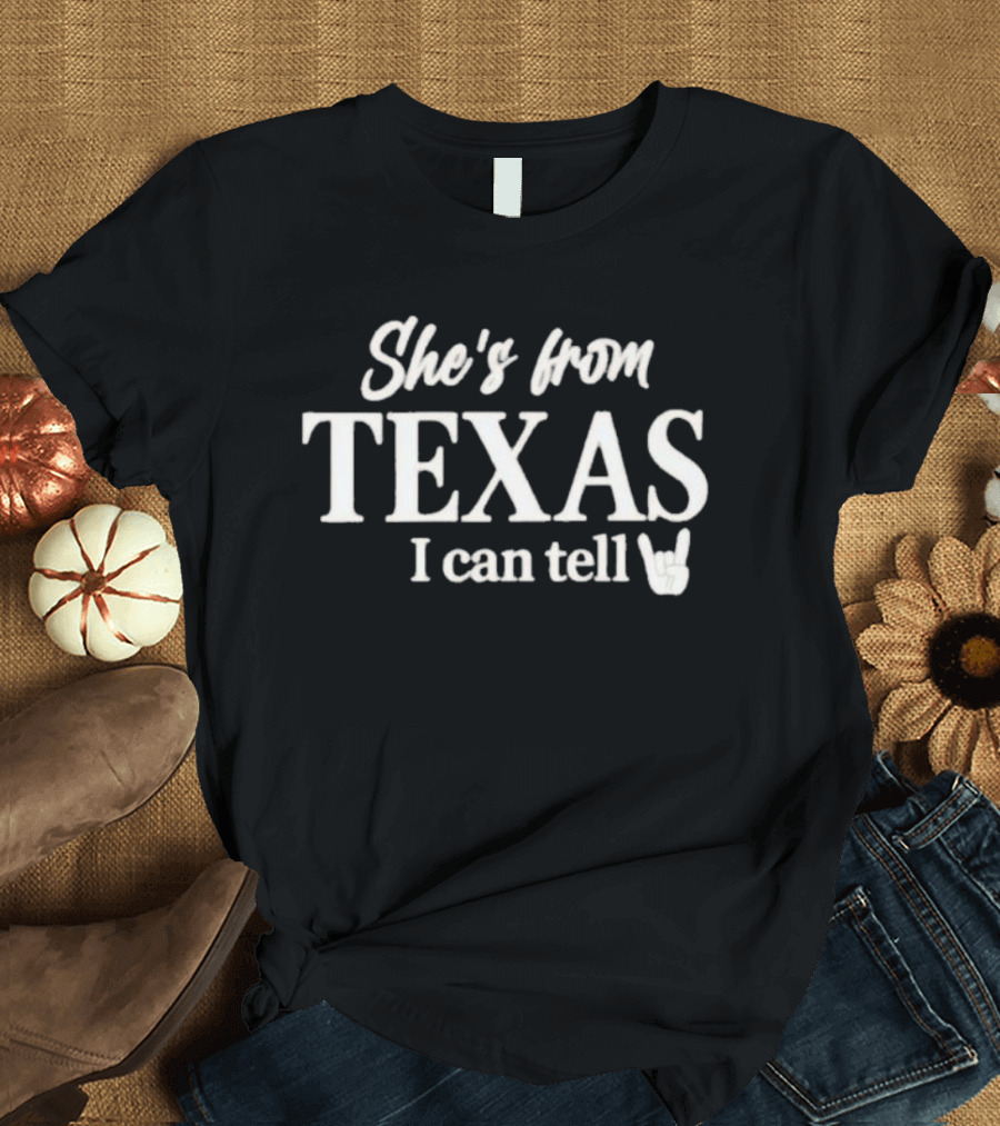 She's From Texas I Can Tell Texas Game Day T-Shirt