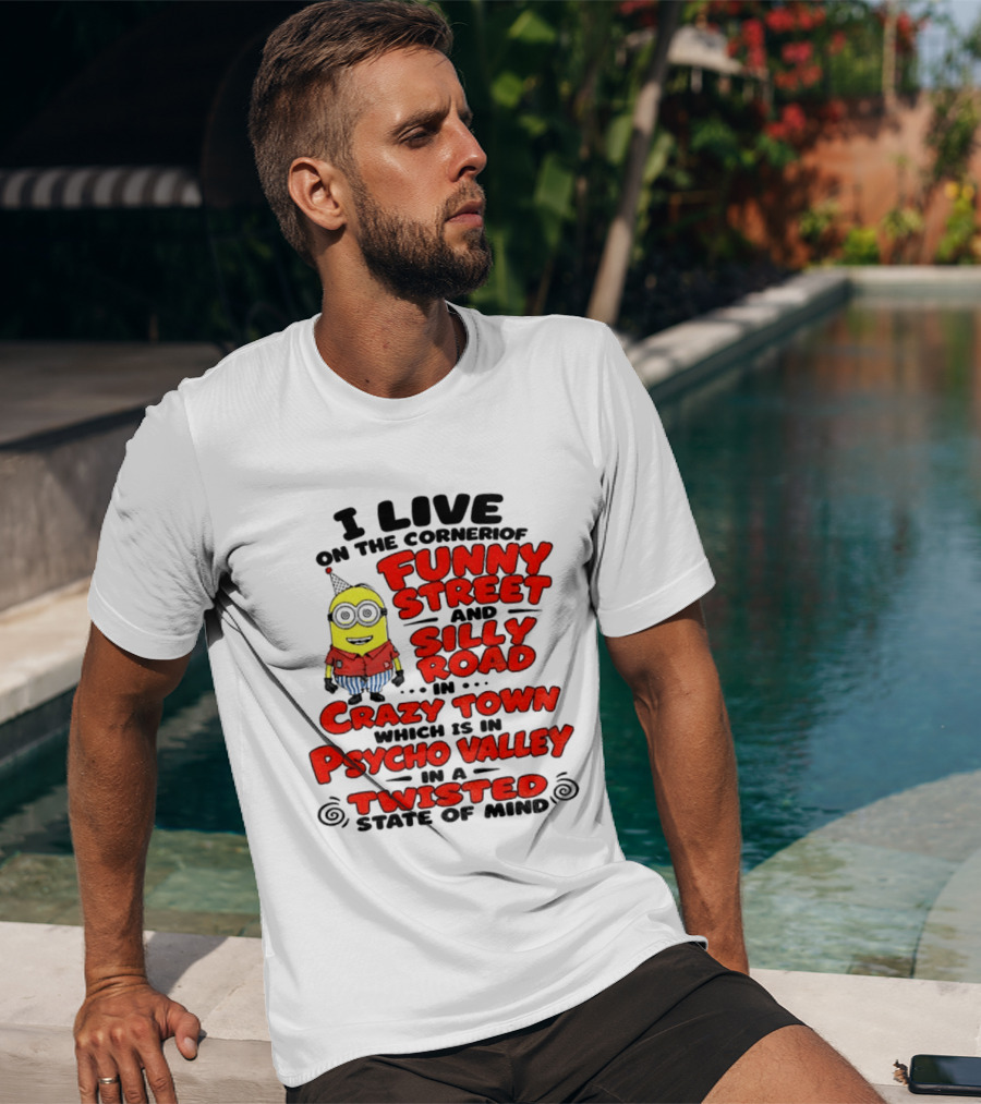 I Live On Funny Street Silly Road Crazy Town Psycho Valley Twisted State Of Mind T-Shirt