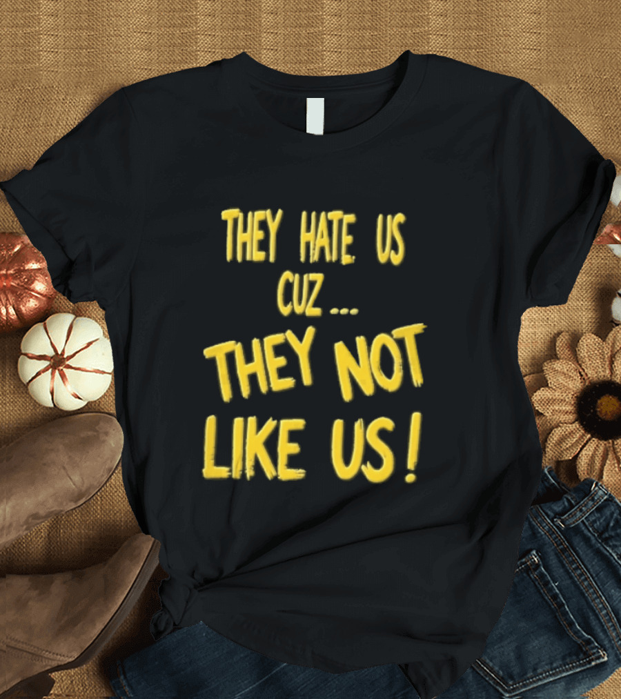 They Hate Us Cuz They Not Like Us Yellow Brush Lettering T-Shirt